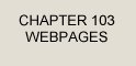 Hyper-Links to the Chapter 103 web pages are listed below. Mouse downward to hear the web page topics.