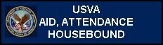 Click for U S V A Aid, Attendance and Housebound program informational web page.